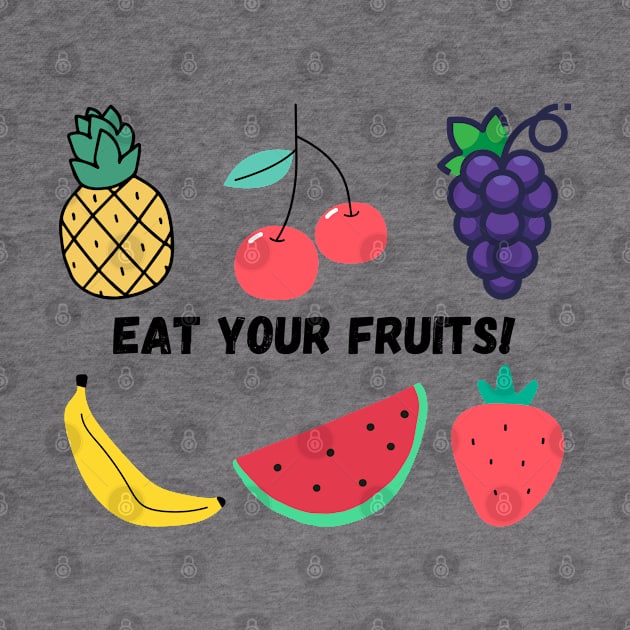 Eat your fruits! by Epic Shirt Store